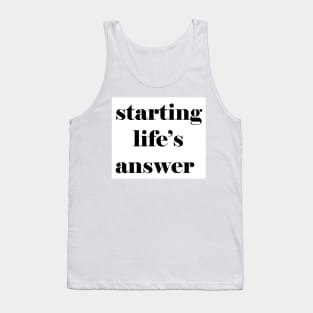 starting life's answer Tank Top